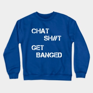 Chat Sh#t Get Banged Crewneck Sweatshirt